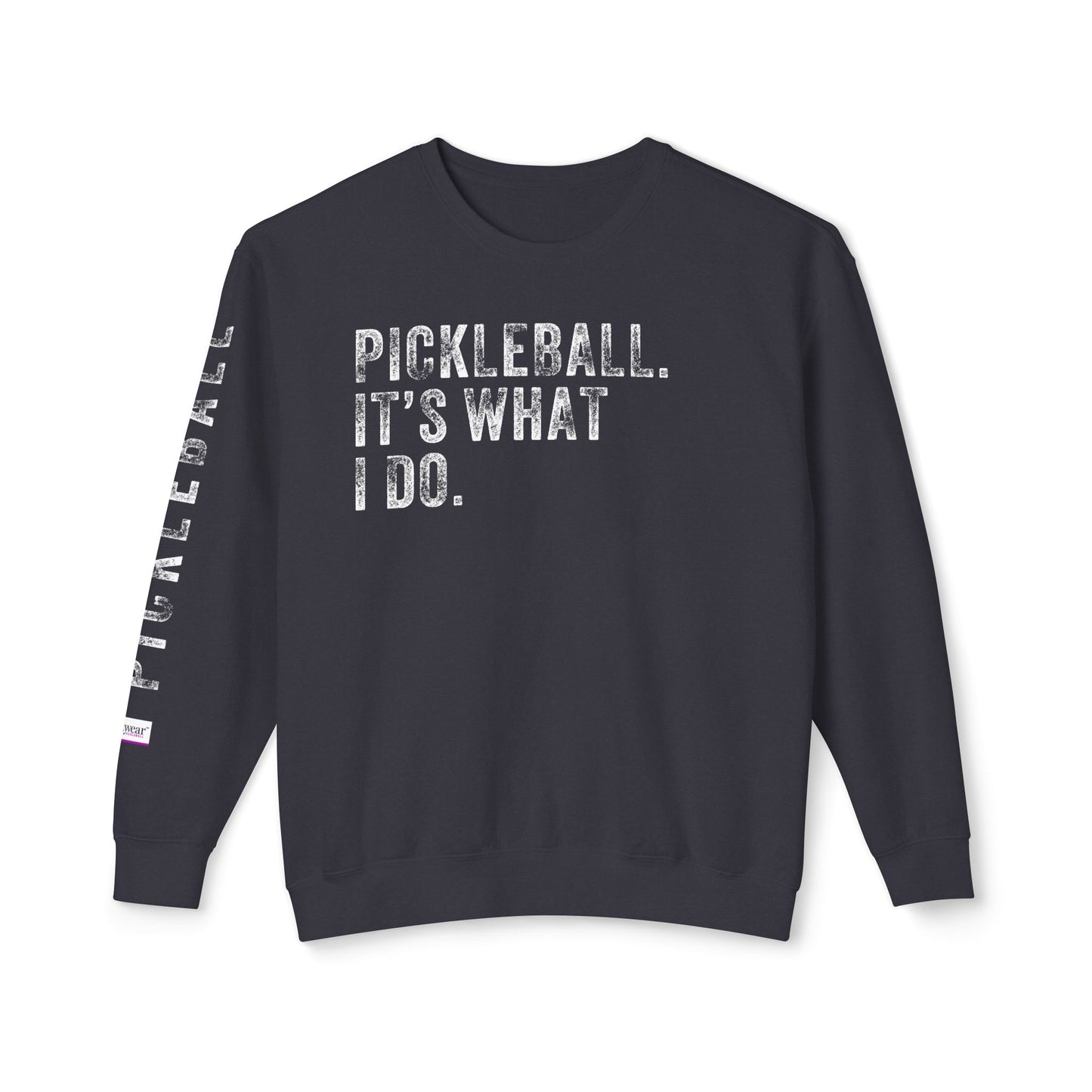 PICKLEBALL, IT'S WHAT I DO., Unisex Lightweight Crewneck Sweatshirt