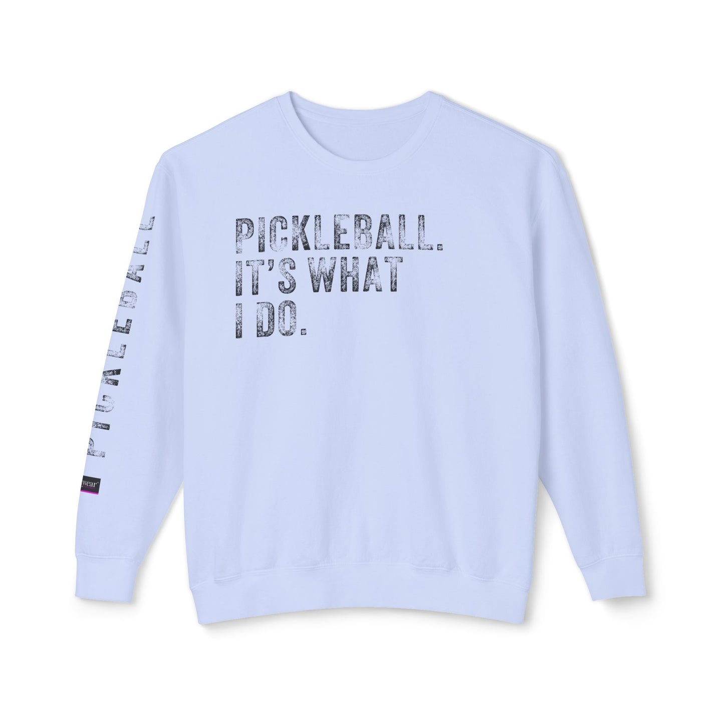 PICKLEBALL, IT'S WHAT I DO., Unisex Lightweight Crewneck Sweatshirt